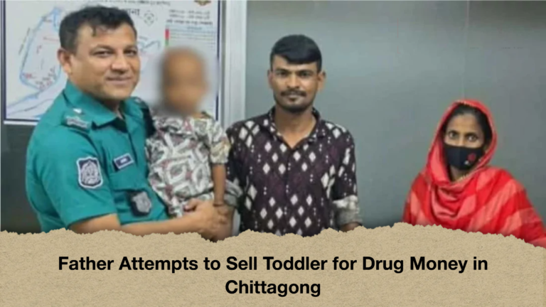 Father Attempts to Sell Toddler for Drug Money in Chittagong