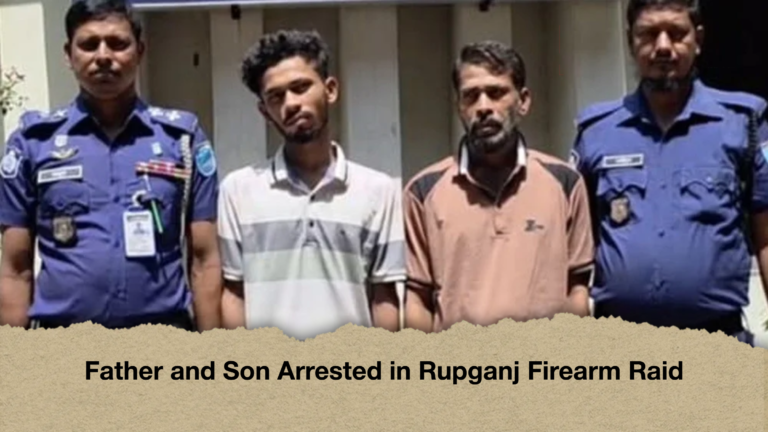 Father and Son Arrested in Rupganj Firearm Raid Father and Son Arrested in Rupganj Firearm Raid