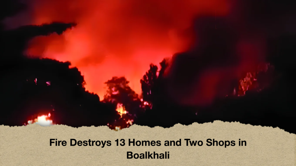 Fire Destroys 13 Homes and Two Shops in Boalkhali