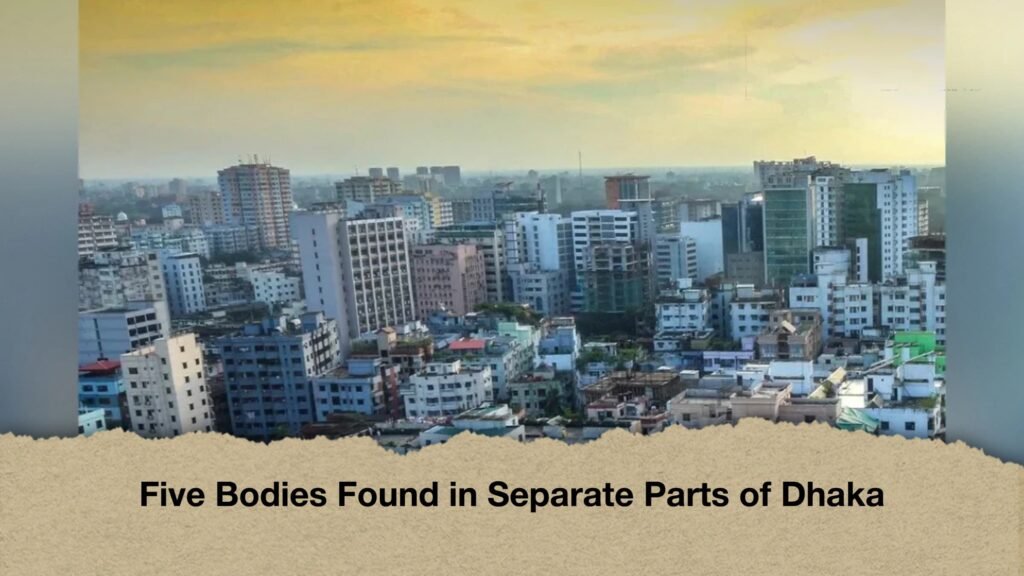Five Bodies Found in Separate Parts of Dhaka