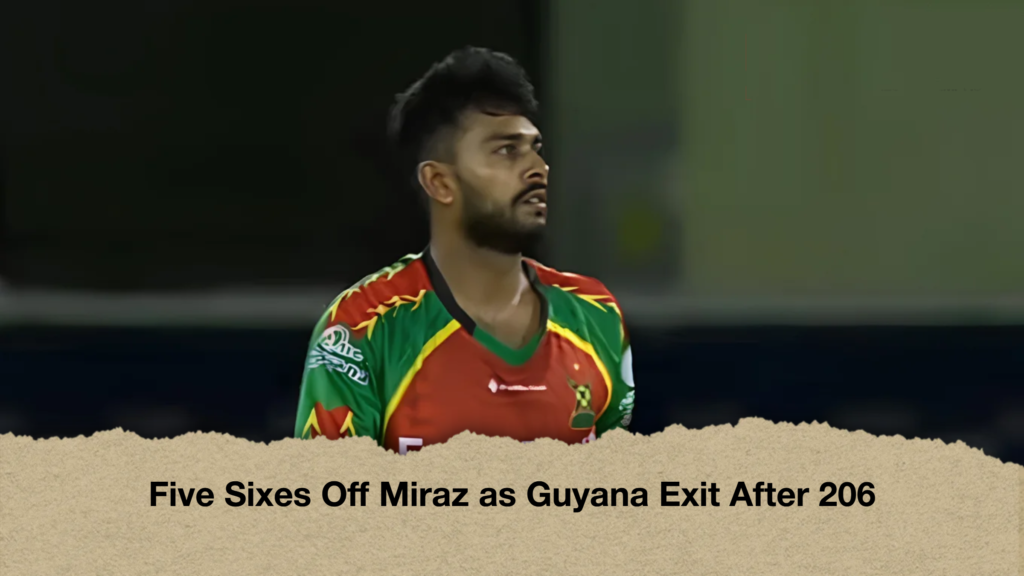 Five Sixes Off Miraz as Guyana Exit After 206 3 Five Sixes Off Miraz as Guyana Exit After 206