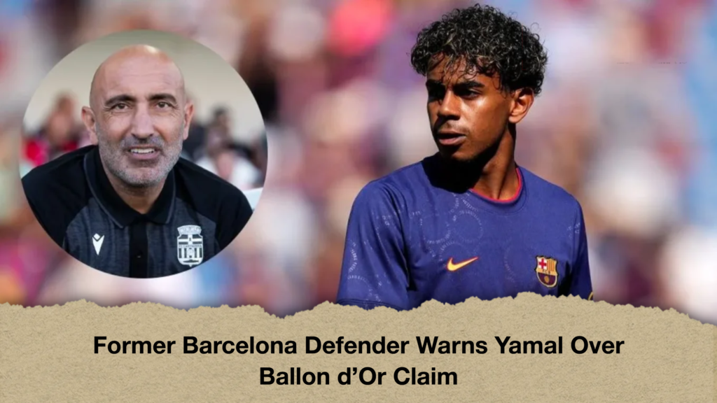 Former Barcelona Defender Warns Yamal Over Ballon d’Or Claim 3 Former Barcelona Defender Warns Yamal Over Ballon d’Or Claim