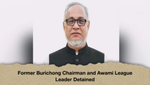 Former Burichong Chairman and Awami League Leader Detained