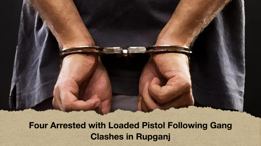 Four Arrested with Loaded Pistol Following Gang Clashes in Rupganj