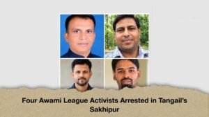 Four Awami League Activists Arrested in Tangail's Sakhipur