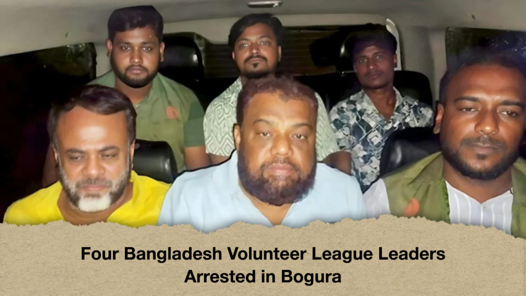 Four Bangladesh Volunteer League Leaders Arrested in Bogura