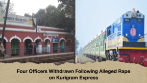 Four Officers Withdrawn Following Alleged Rape on Kurigram Express Four Officers Withdrawn Following Alleged Rape on Kurigram Express