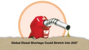 Global Diesel Shortage Could Stretch Into 2027