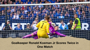Goalkeeper Ronald Koeman Jr Scores Twice in One Match