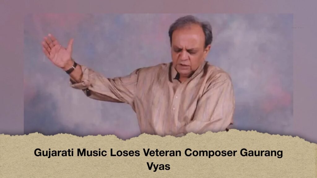 Gujarati Music Loses Veteran Composer Gaurang Vyas