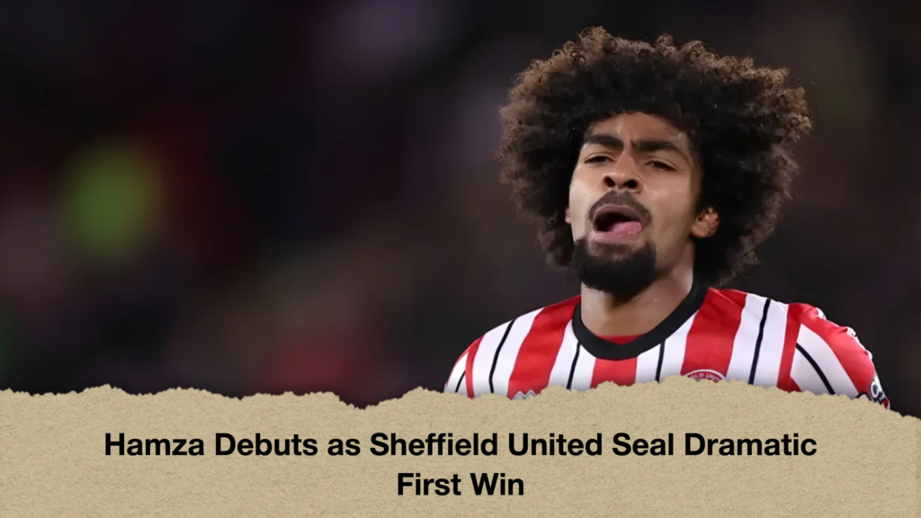 Hamza Debuts as Sheffield United Seal Dramatic First Win