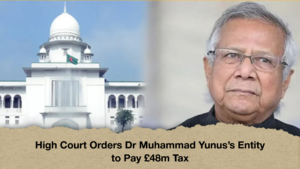 High Court Orders Dr Muhammad Yunuss Entity to Pay 48m Tax High Court Orders Dr Muhammad Yunus's Entity to Pay £48m Tax