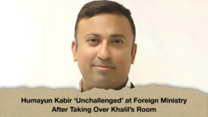 Humayun Kabir ‘Unchallenged’ at Foreign Ministry After Taking Over Khalil’s Room