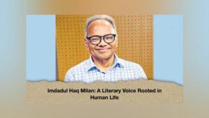 Imdadul Haq Milan A Literary Voice Rooted in Human Life