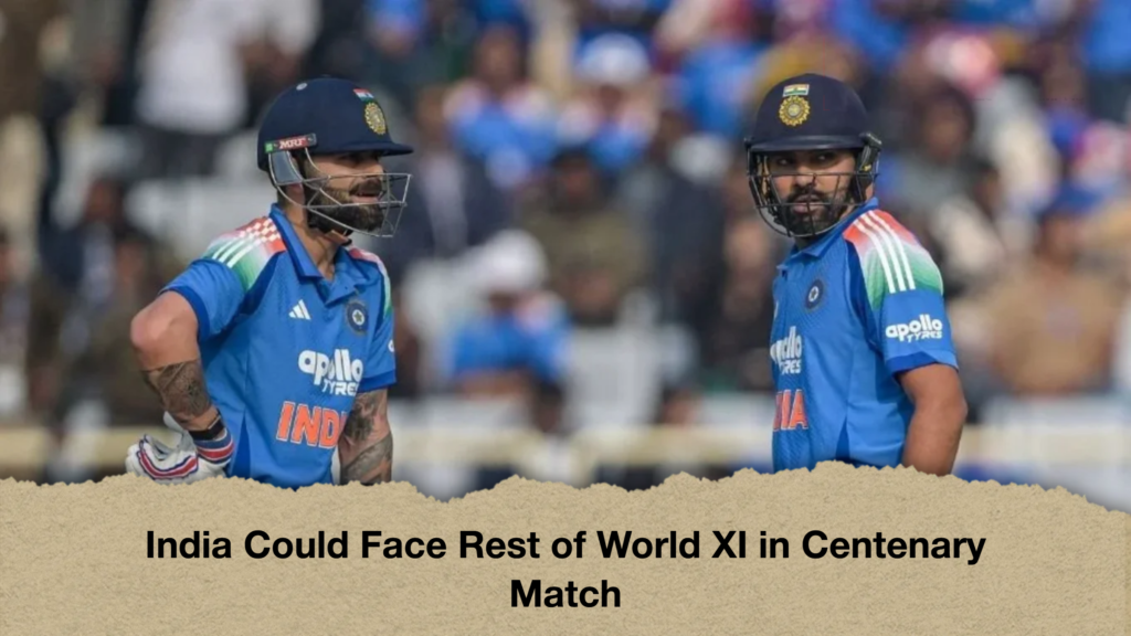 India Could Face Rest of World XI in Centenary Match 3 India Could Face Rest of World XI in Centenary Match
