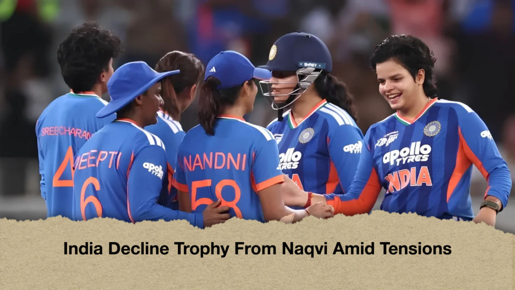 India Decline Trophy From Naqvi Amid Tensions