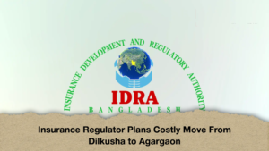 Insurance Regulator Plans Costly Move From Dilkusha to Agargaon