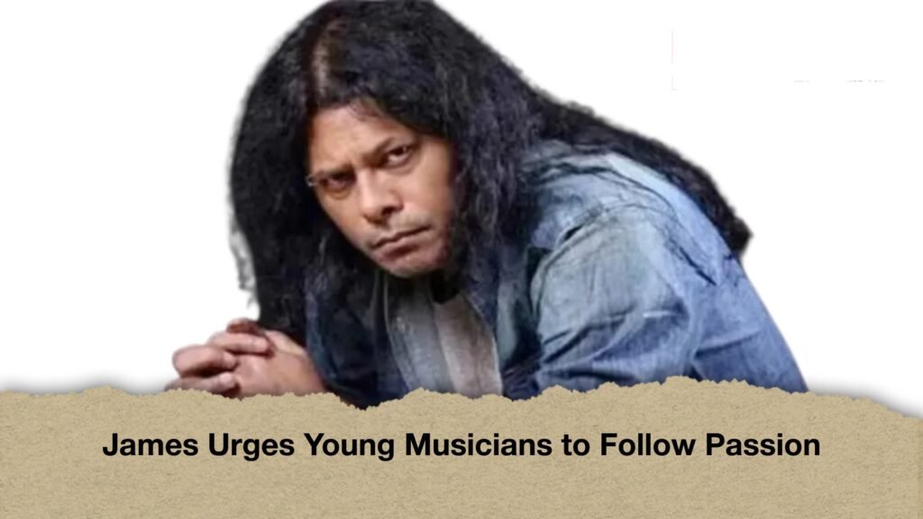 James Urges Young Musicians to Follow Passion