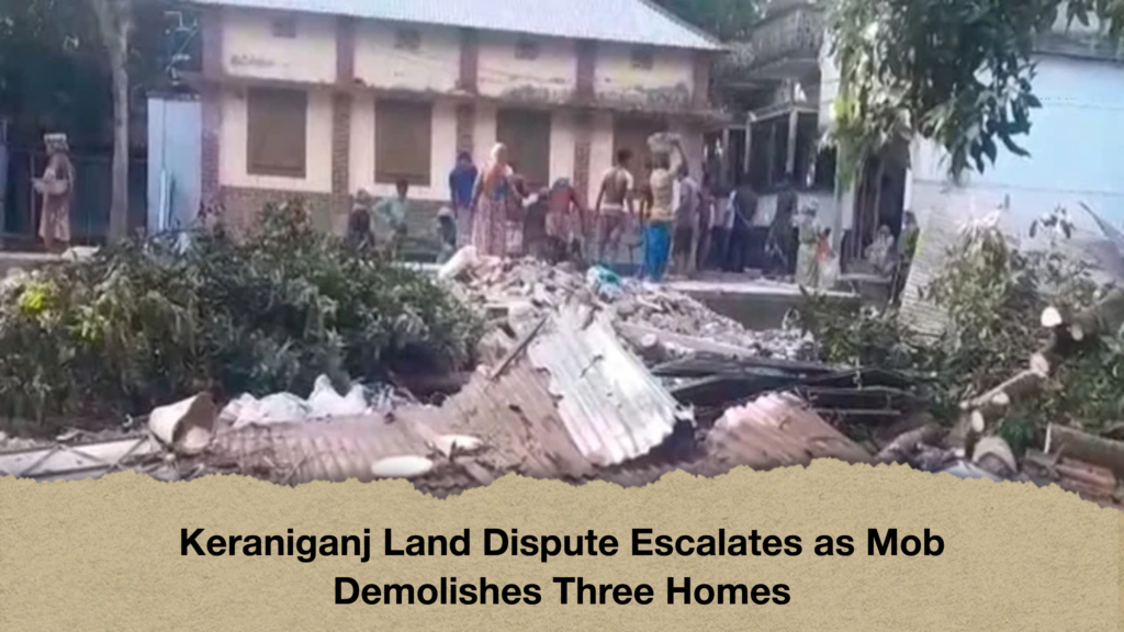Keraniganj Land Dispute Escalates as Mob Demolishes Three Homes Keraniganj Land Dispute Escalates as Mob Demolishes Three Homes