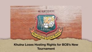 Khulna Loses Hosting Rights for BCB’s New Tournament