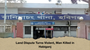 Land Dispute Turns Violent, Man Killed in Habiganj