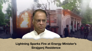 Lightning Sparks Fire at Energy Minister’s Sirajganj Residence