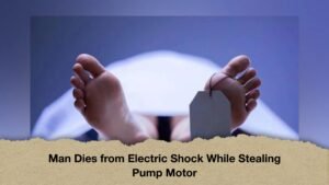 Man Dies from Electric Shock While Stealing Pump Motor
