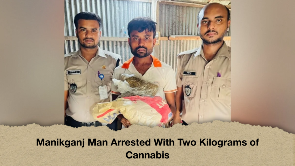 Manikganj Man Arrested With Two Kilograms of Cannabis