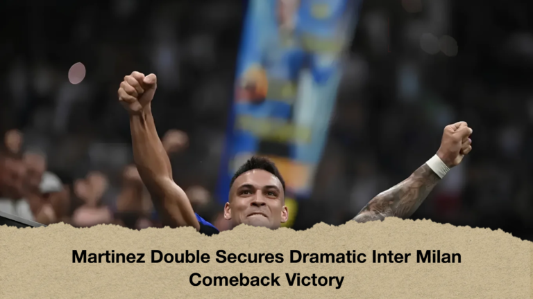 Martinez Double Secures Dramatic Inter Milan Comeback Victory
