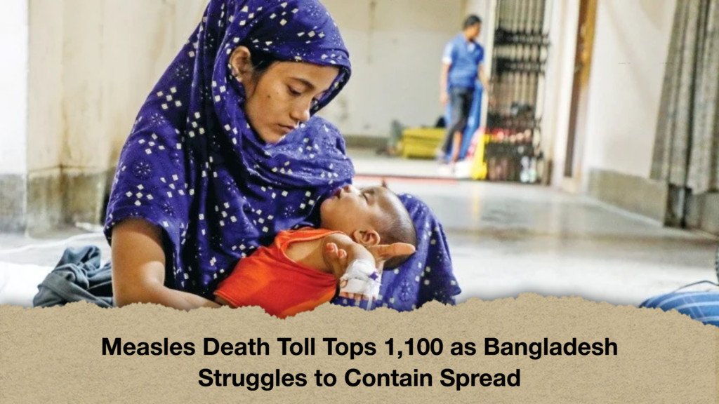 Measles Death Toll Tops 1,100 as Bangladesh Struggles to Contain Spread 3 Measles Death Toll Tops 1,100 as Bangladesh Struggles to Contain Spread