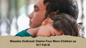 Measles Outbreak Claims Four More Children as 917 Fall Ill Measles Outbreak Claims Four More Children as 917 Fall Ill