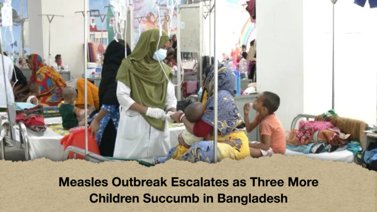 Measles Outbreak Escalates as Three More Children Succumb in Bangladesh