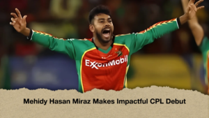 Mehidy Hasan Miraz Makes Impactful CPL Debut