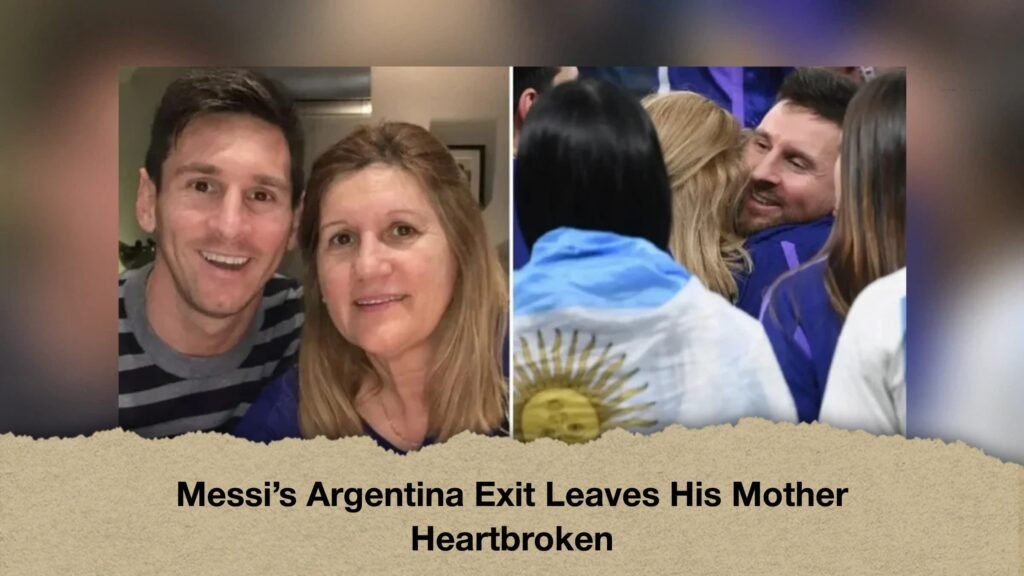 Messi’s Argentina Exit Leaves His Mother Heartbroken