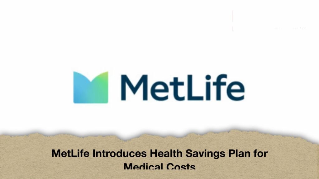 MetLife Introduces Health Savings Plan for Medical Costs