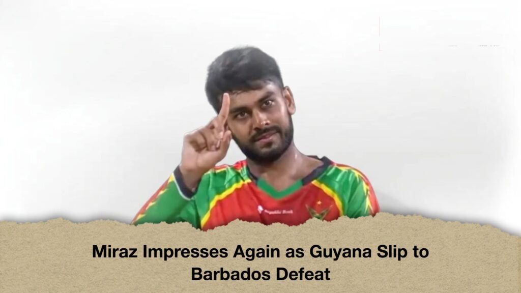 Miraz Impresses Again as Guyana Slip to Barbados Defeat 3 Miraz Impresses Again a s Guyana Slip to Barbados Defeat
