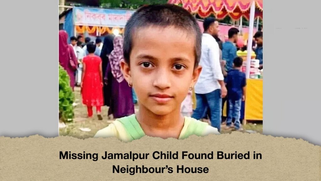 Missing Jamalpur Child Found Buried in Neighbour’s House