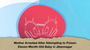 Mother Arrested After Attempting to Poison Eleven-Month-Old Baby in Jibannagar (2)