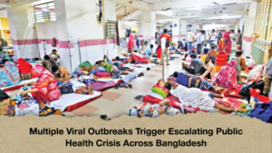 Multiple Viral Outbreaks Trigger Escalating Public Health Crisis Across Bangladesh Multiple Viral Outbreaks Trigger Escalating Public Health Crisis Across Bangladesh