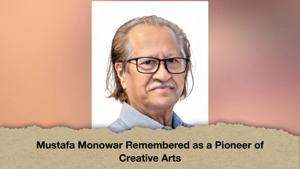 Mustafa Monowar Remembered as a Pioneer of Creative Arts