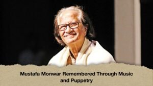 Mustafa Monwar Remembered Through Music and Puppetry