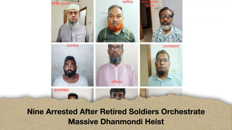Nine Arrested After Retired Soldiers Orchestrate Massive Dhanmondi Heist Nine Arrested After Retired Soldiers Orchestrate Massive Dhanmondi Heist