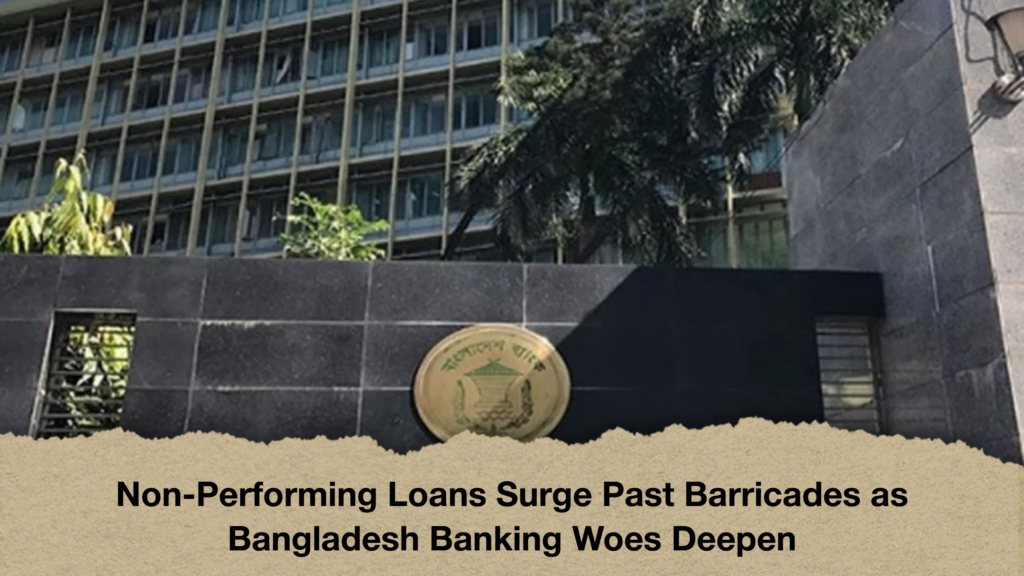 Non-Performing Loans Surge Past Barricades as Bangladesh Banking Woes Deepen 3 Non Performing Loans Surge Past Barricades as Bangladesh Banking Woes Deepen Non-Performing Loans Surge Past Barricades as Bangladesh Banking Woes Deepen