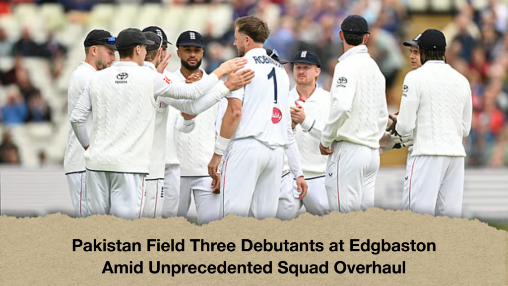 Pakistan Field Three Debutants at Edgbaston Amid Unprecedented Squad Overhaul 2 Pakistan Field Three Debutants at Edgbaston Amid Unprecedented Squad Overhaul Pakistan Field Three Debutants at Edgbaston Amid Unprecedented Squad Overhaul