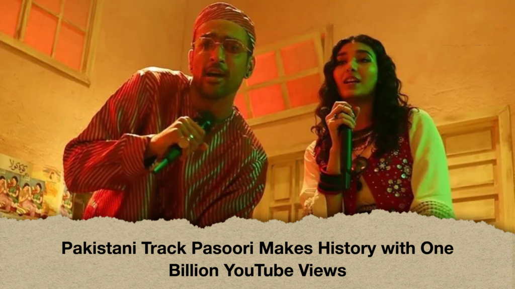 Pakistani Track Pasoori Makes History with One Billion YouTube Views Pakistani Track Pasoori Makes History with One Billion YouTube Views