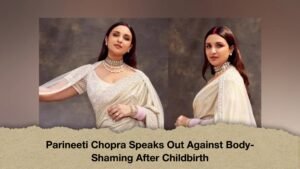 Parineeti Chopra Speaks Out Against Body-Shaming After Childbirth