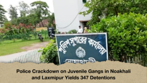 Police Crackdown on Juvenile Gangs in Noakhali and Laxmipur Yields 347 Detentions