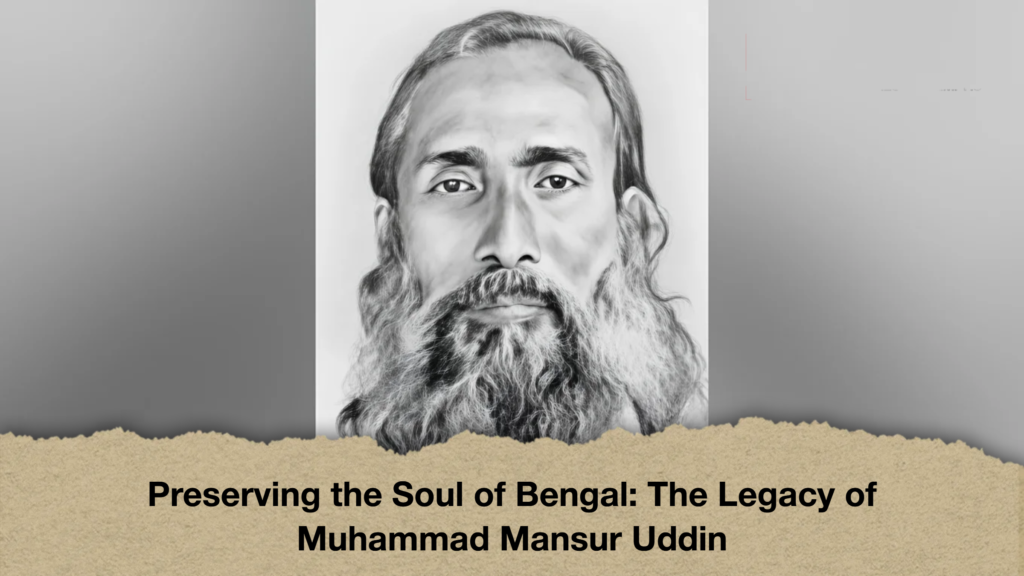 Preserving the Soul of Bengal: The Legacy of Muhammad Mansur Uddin 2 Preserving the Soul of Bengal The Legacy of Muhammad Mansur Uddin