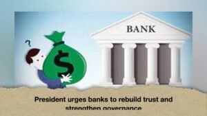 President urges banks to rebuild trust and strengthen governance