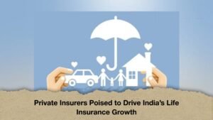 Private Insurers Poised to Drive India’s Life Insurance Growth